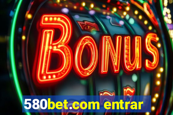 580bet.com entrar